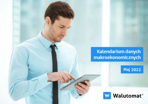 Kalendarium wydarzeń makroekonomicznych – maj 2022