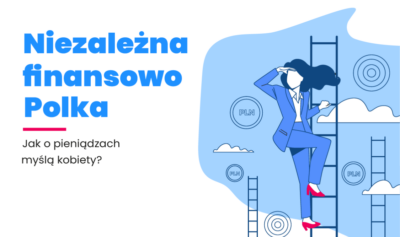 Raport Niezależna Finansowo Polka – jak kobiety myślą o pieniądzach?