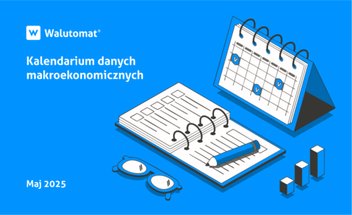 Kalendarium wydarzeń makroekonomicznych – maj 2025
